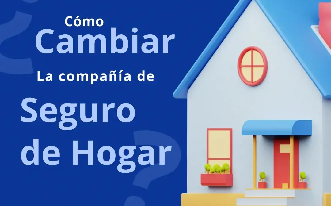 Cómo cambiar seguro de Hogar en España